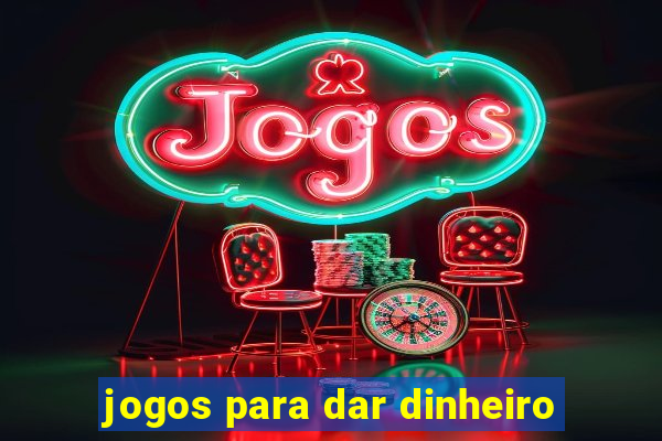 jogos para dar dinheiro